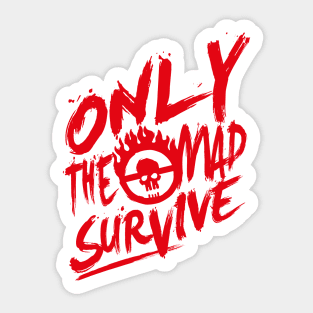 Only the mad survive ( Red) Sticker